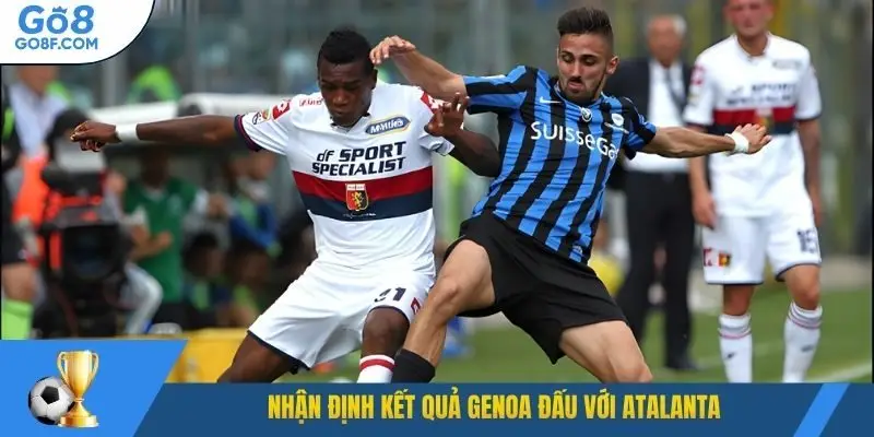 Nhận định kết quả Genoa đấu với Atalanta 